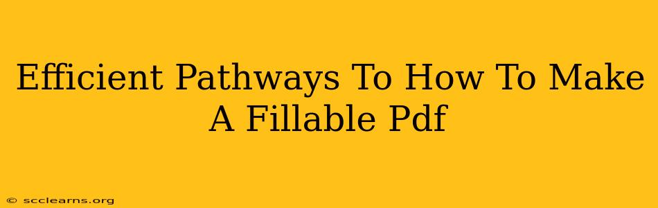 Efficient Pathways To How To Make A Fillable Pdf