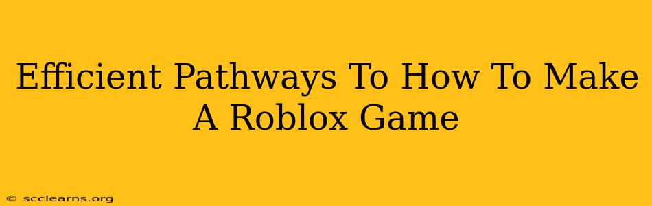 Efficient Pathways To How To Make A Roblox Game