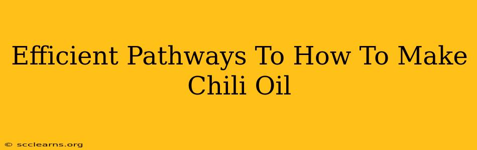 Efficient Pathways To How To Make Chili Oil