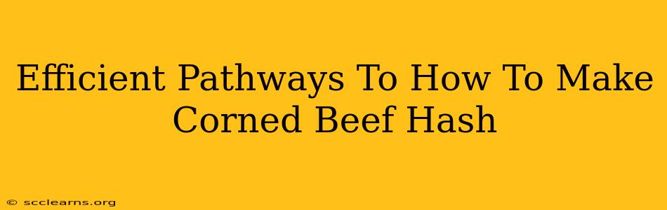 Efficient Pathways To How To Make Corned Beef Hash