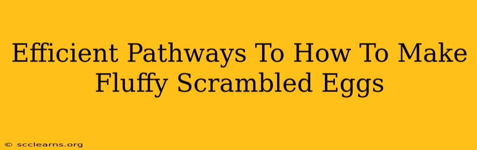 Efficient Pathways To How To Make Fluffy Scrambled Eggs