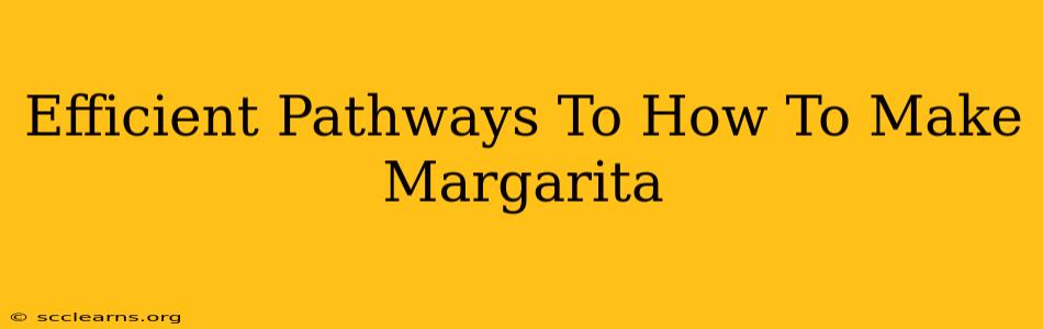 Efficient Pathways To How To Make Margarita