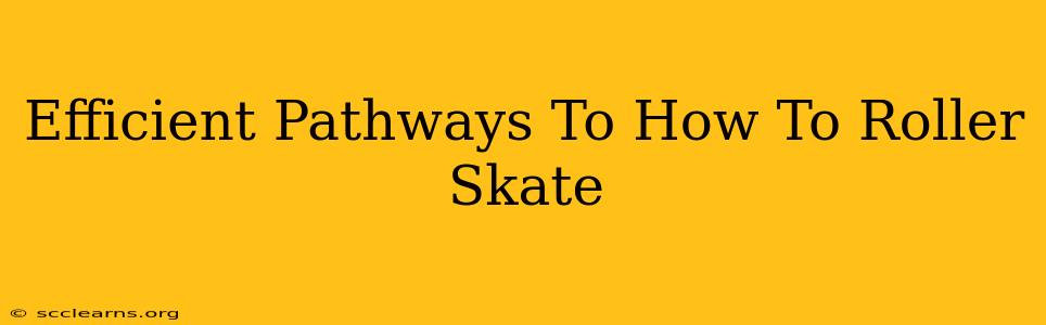 Efficient Pathways To How To Roller Skate