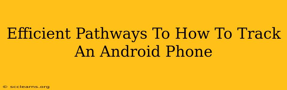 Efficient Pathways To How To Track An Android Phone