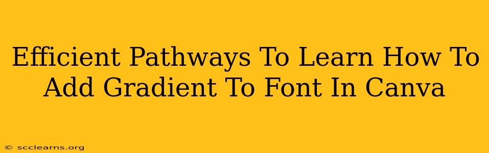 Efficient Pathways To Learn How To Add Gradient To Font In Canva