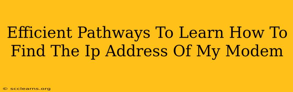 Efficient Pathways To Learn How To Find The Ip Address Of My Modem