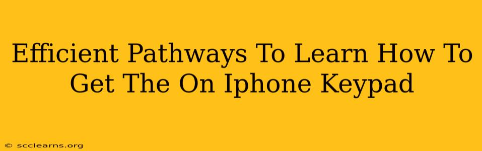 Efficient Pathways To Learn How To Get The On Iphone Keypad