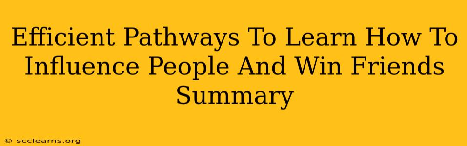 Efficient Pathways To Learn How To Influence People And Win Friends Summary