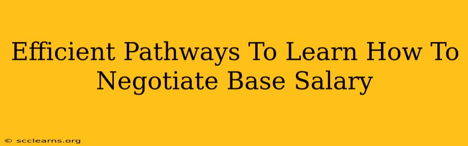 Efficient Pathways To Learn How To Negotiate Base Salary