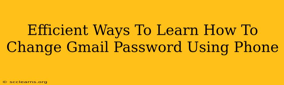 Efficient Ways To Learn How To Change Gmail Password Using Phone