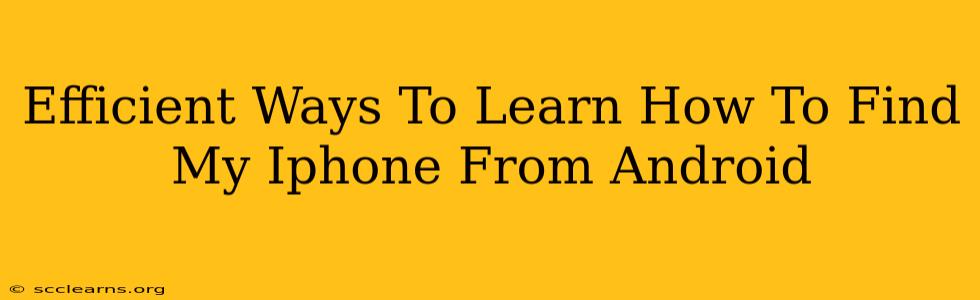 Efficient Ways To Learn How To Find My Iphone From Android