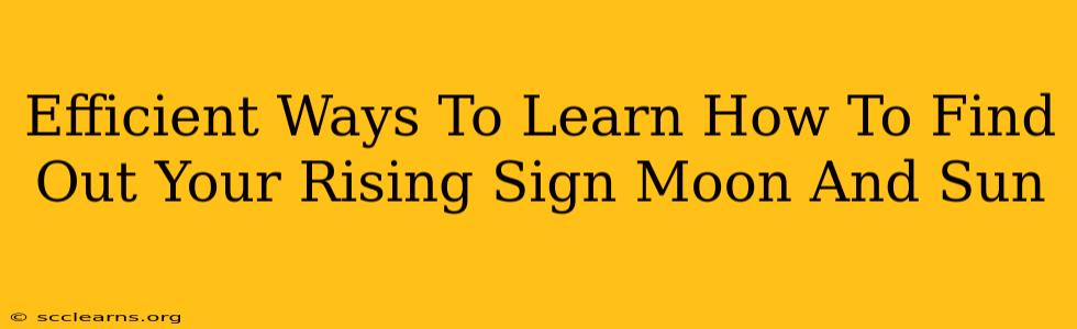 Efficient Ways To Learn How To Find Out Your Rising Sign Moon And Sun