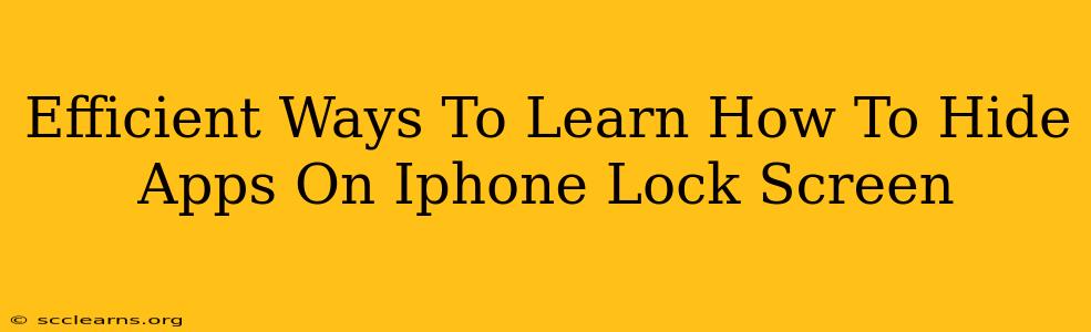 Efficient Ways To Learn How To Hide Apps On Iphone Lock Screen