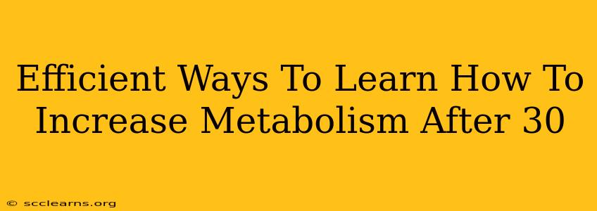 Efficient Ways To Learn How To Increase Metabolism After 30