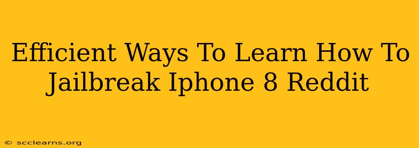 Efficient Ways To Learn How To Jailbreak Iphone 8 Reddit