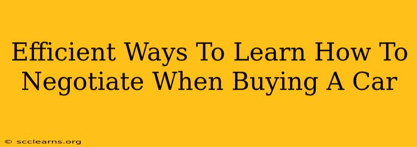 Efficient Ways To Learn How To Negotiate When Buying A Car