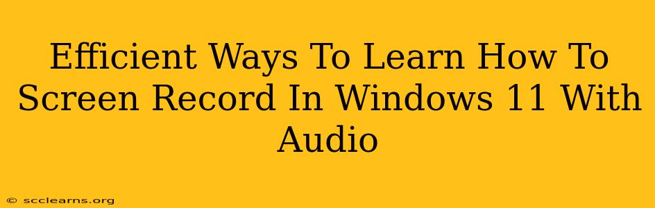 Efficient Ways To Learn How To Screen Record In Windows 11 With Audio