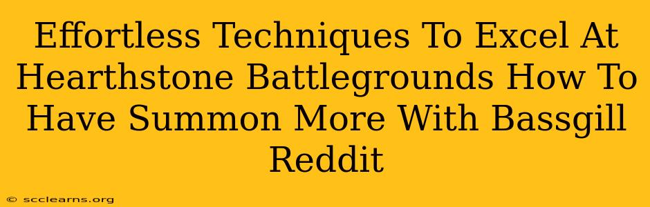 Effortless Techniques To Excel At Hearthstone Battlegrounds How To Have Summon More With Bassgill Reddit