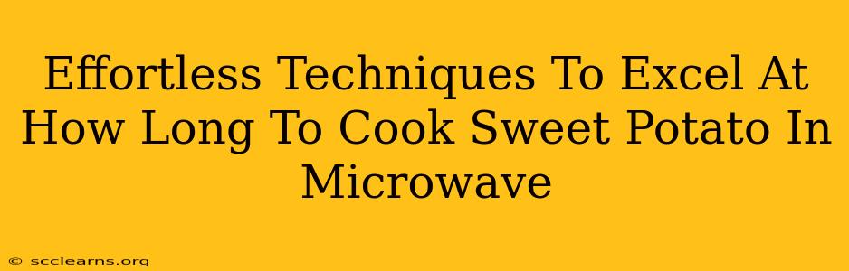 Effortless Techniques To Excel At How Long To Cook Sweet Potato In Microwave