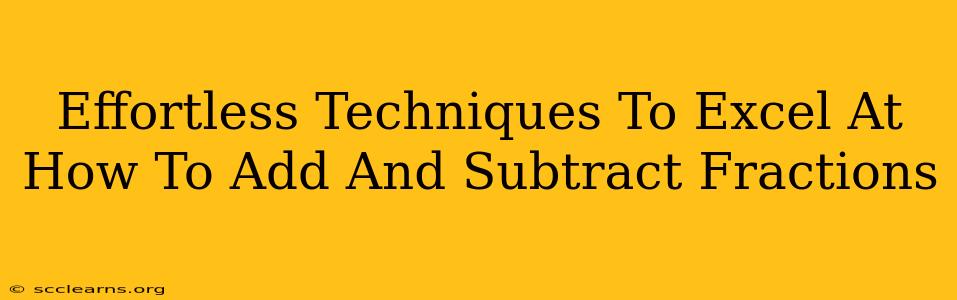 Effortless Techniques To Excel At How To Add And Subtract Fractions