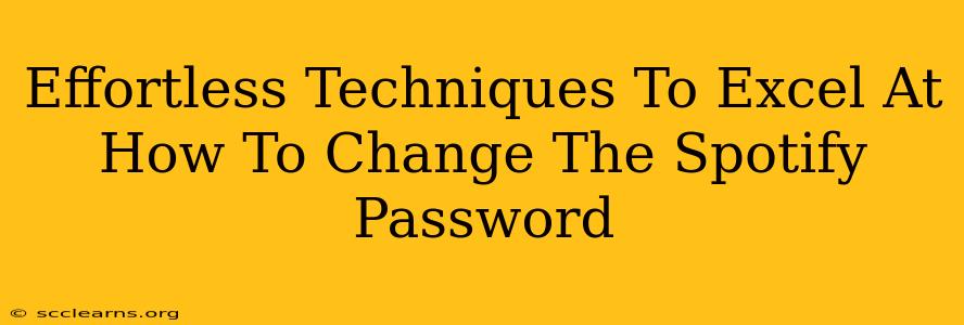 Effortless Techniques To Excel At How To Change The Spotify Password