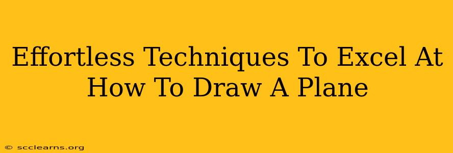 Effortless Techniques To Excel At How To Draw A Plane