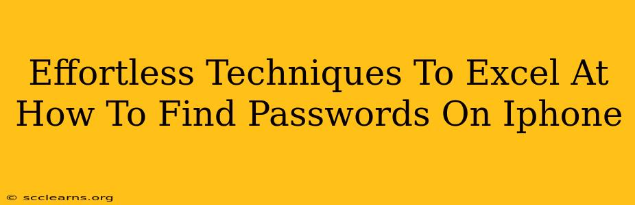 Effortless Techniques To Excel At How To Find Passwords On Iphone