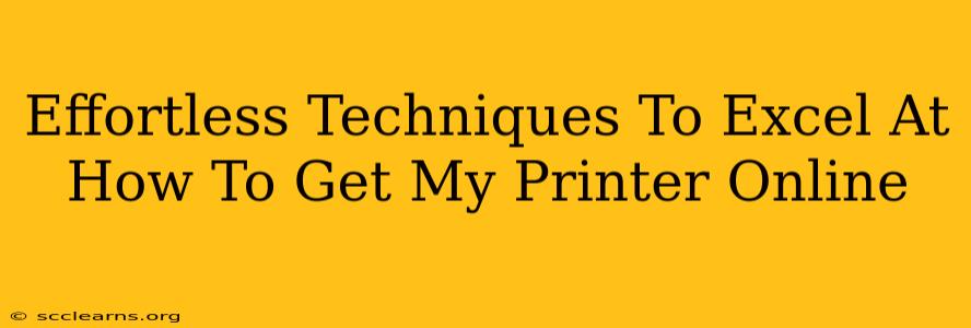 Effortless Techniques To Excel At How To Get My Printer Online