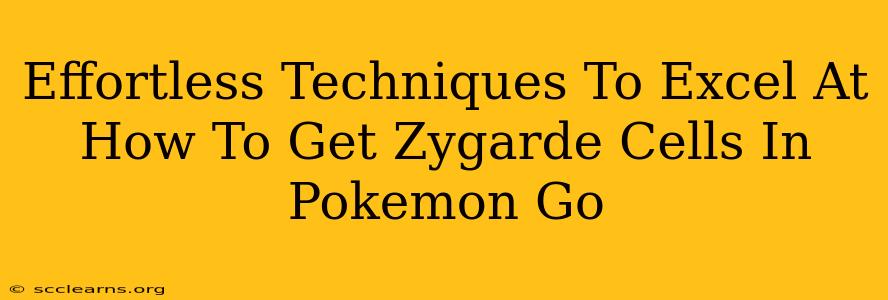 Effortless Techniques To Excel At How To Get Zygarde Cells In Pokemon Go