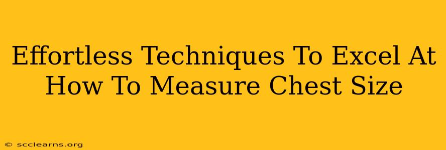 Effortless Techniques To Excel At How To Measure Chest Size