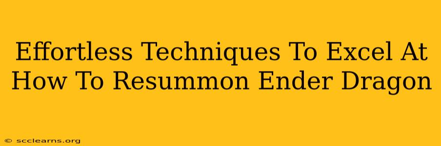 Effortless Techniques To Excel At How To Resummon Ender Dragon