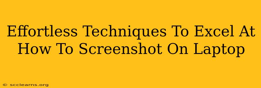 Effortless Techniques To Excel At How To Screenshot On Laptop