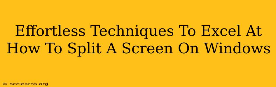 Effortless Techniques To Excel At How To Split A Screen On Windows