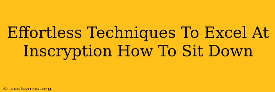 Effortless Techniques To Excel At Inscryption How To Sit Down