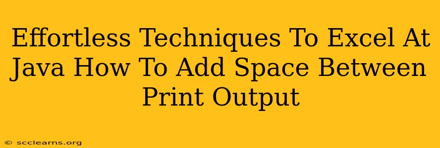 Effortless Techniques To Excel At Java How To Add Space Between Print Output