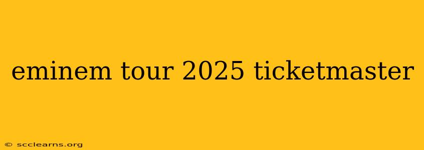 eminem tour 2025 ticketmaster