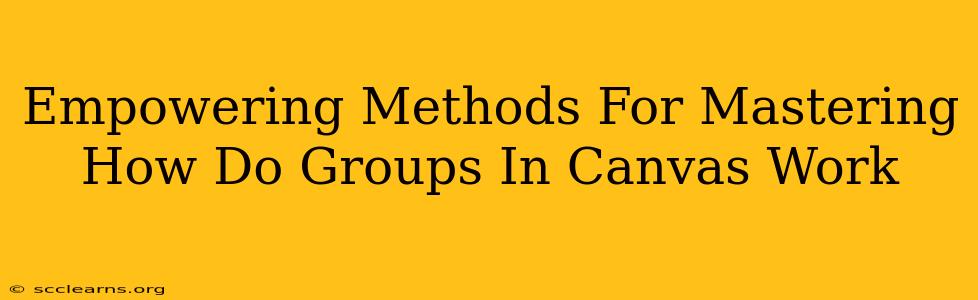 Empowering Methods For Mastering How Do Groups In Canvas Work