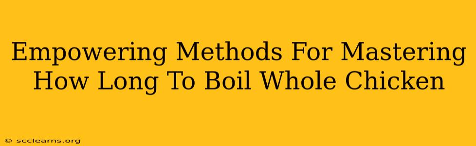 Empowering Methods For Mastering How Long To Boil Whole Chicken