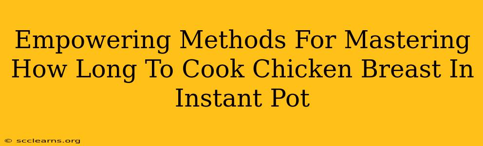 Empowering Methods For Mastering How Long To Cook Chicken Breast In Instant Pot