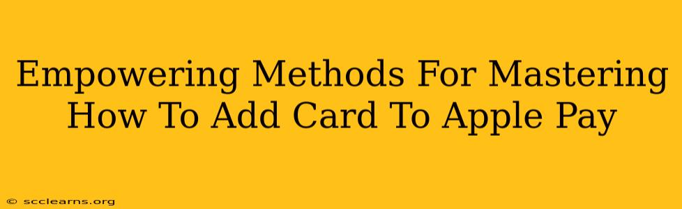 Empowering Methods For Mastering How To Add Card To Apple Pay