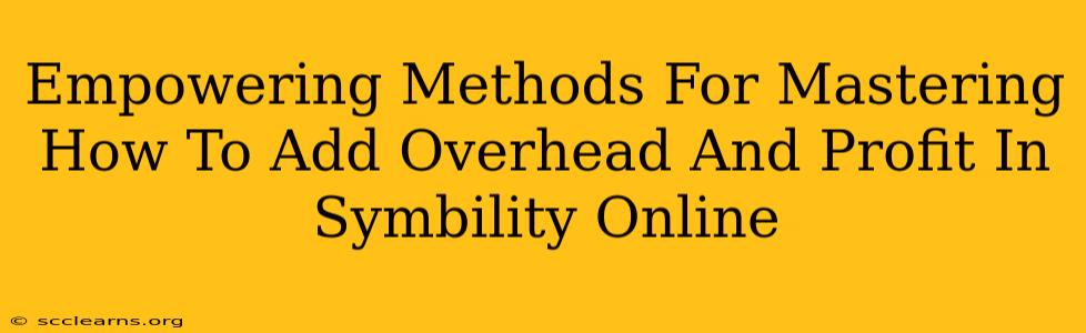 Empowering Methods For Mastering How To Add Overhead And Profit In Symbility Online