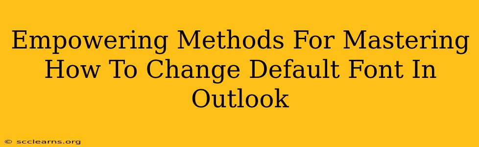 Empowering Methods For Mastering How To Change Default Font In Outlook