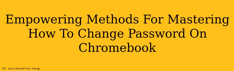 Empowering Methods For Mastering How To Change Password On Chromebook