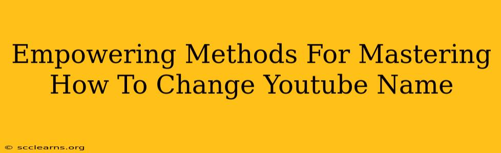 Empowering Methods For Mastering How To Change Youtube Name