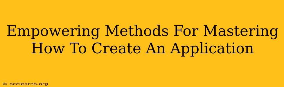 Empowering Methods For Mastering How To Create An Application