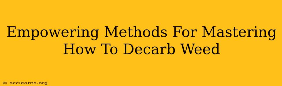 Empowering Methods For Mastering How To Decarb Weed