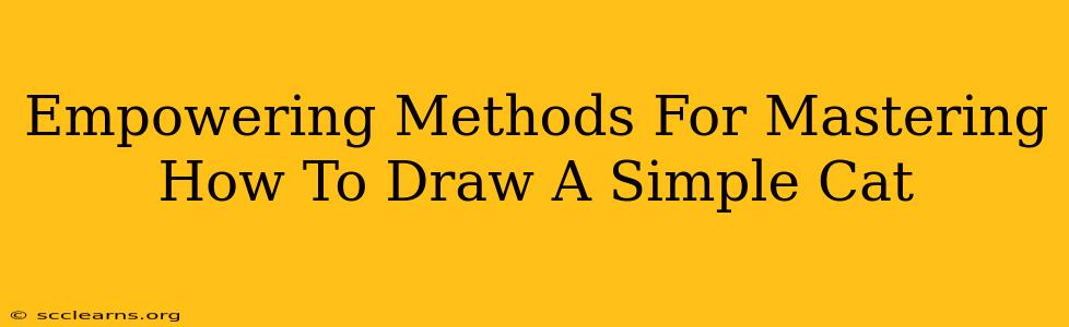 Empowering Methods For Mastering How To Draw A Simple Cat