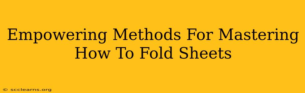 Empowering Methods For Mastering How To Fold Sheets