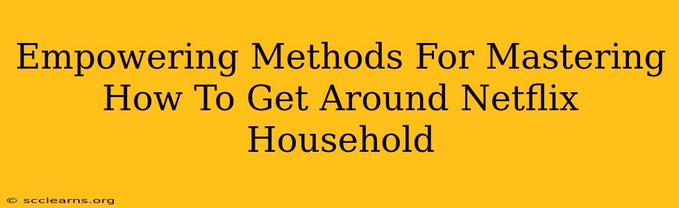 Empowering Methods For Mastering How To Get Around Netflix Household