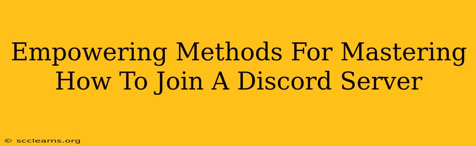 Empowering Methods For Mastering How To Join A Discord Server